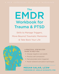 The EMDR Workbook for Trauma and PTSD : Skills to Manage Triggers, Move Beyond Traumatic Memories, and Take Back Your Life - Megan Salar