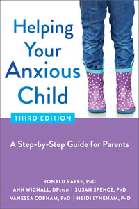 Helping Your Anxious Child : A Step-by-Step Guide for Parents - Ann Wignall