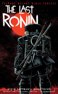 Teenage Mutant Ninja Turtles : The Last Ronin - Tom Waltz