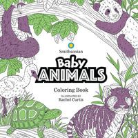 Baby Animals : A Smithsonian Coloring Book - RACHEL CURTIS