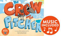 The Crow and the Pitcher : Classic Fables in Rhythm and Rhyme - Emma Bernay