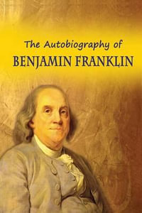 The Autobiography of Benjamin Franklin - Benjamin Franklin