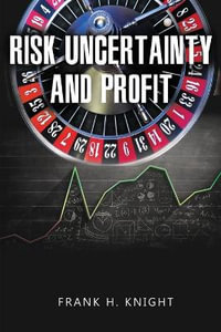 Risk, Uncertainty, and Profit - Frank H. Knight