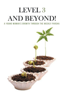 Level Three and Beyond : A Young Woman's Growth Through the Weekly Parsha - Chaim Hirsch