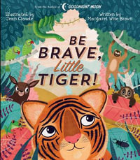 Be Brave, Little Tiger! : Margaret Wise Brown Classics - Margaret Wise Brown