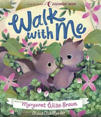 Walk with Me : Margaret Wise Brown Classics - Margaret Wise Brown