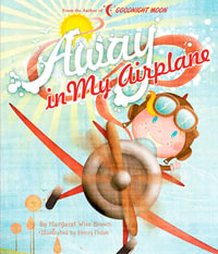 Away in My Airplane : Margaret Wise Brown Classics - Margaret Wise Brown