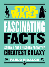 Star Wars : Fascinating Facts - Pablo Hidalgo