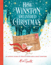 How Winston Delivered Christmas : Alex T. Smith Advent Books - Alex T. Smith