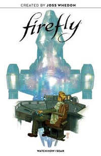 Firefly Original Graphic Novel : Watch How I Soar - Joss Whedon