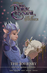 Jim Henson's The Dark Crystal : Age of Resistance: The Journey into the Mondo Leviadin - Matthew Erman