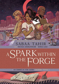 A Spark Within the Forge : An Ember in the Ashes Graphic Novel - Sabaa Tahir