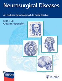 Neurosurgical Diseases : An Evidence-Based Approach to Guide Practice - Leon Lai