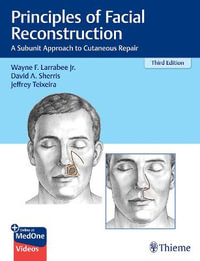 Principles of Facial Reconstruction : A Subunit Approach to Cutaneous Repair - Wayne F. Larrabee