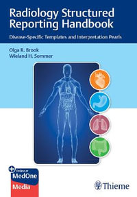 Radiology Structured Reporting Handbook : Disease-Specific Templates and Interpretation Pearls - Olga Brook