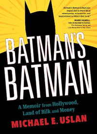 Batman's Batman : A Memoir from Hollywood, Land of Bilk and Money - Michael E. Uslan