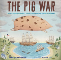 The Pig War : How a Porcine Tragedy Taught England and America to Share - Emma Bland Smith