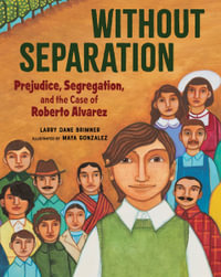 Without Separation : Prejudice, Segregation, and the Case of Roberto Alvarez - Larry Dane Brimner