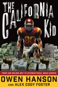 The California Kid : From USC Golden Boy to International Drug Kingpin - Owen Hanson