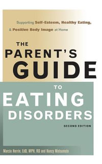 The Parent's Guide to Eating Disorders : Supporting Self-Esteem, Healthy Eating, and Positive Body Image at Home - Marcia Herrin