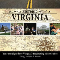 Historic Virginia : Your Travel Guide to Virginia's Fascinating Historic Sites - Emily J. Salmon