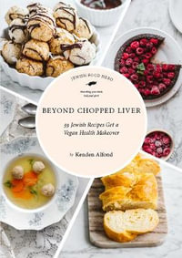 Beyond Chopped Liver : 59 Jewish Recipes Get a Vegan Health Makeover - Kenden Alfond