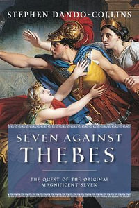 Seven Against Thebes : The Quest of the Original Magnificent Seven - Stephen Dando-Collins