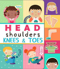 Head, Shoulders, Knees, and Toes : Nursery Rhyme Board Books - Constanza Basaluzzo