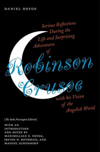 Serious Reflections During the Life and Surprising Adventures of Robinson Crusoe with his Vision of the Angelick World : The Stoke Newington Edition - Daniel Defoe