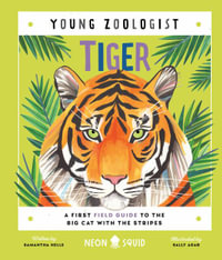 Tiger (Young Zoologist) : A First Field Guide to the Big Cat with the Stripes - Samantha Helle