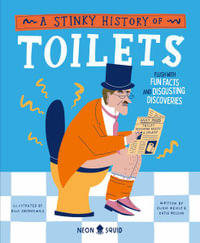 A Stinky History of Toilets : Flush with Fun Facts and Disgusting Discoveries - Olivia Meikle