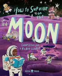 How to Survive on the Moon : Lunar Lessons from a Rocket Scientist - Joalda Morancy