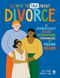 We Need to Talk about Divorce : An Important Book about Separation, Stepfamilies, and Feeling Heard - Kate Scharff