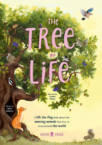 The Tree of Life : A Lift-The-Flap Book about the Amazing Animals That Live in Trees - Nalini Nadkarni