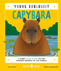 Capybara (Young Zoologist) : A First Field Guide to the Biggest Rodent in the World - Neon Squid