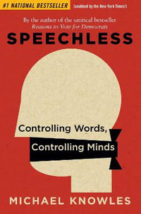 Speechless : Controlling Words, Controlling Minds - Michael Knowles