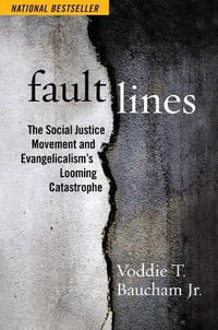 Fault Lines : The Social Justice Movement and Evangelicalism's Looming Catastrophe - Voddie T. Baucham, Jr.