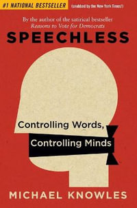 Speechless : Controlling Words, Controlling Minds - Michael Knowles