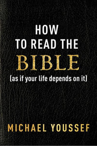 How to Read the Bible (as If Your Life Depends on It) - Michael Youssef