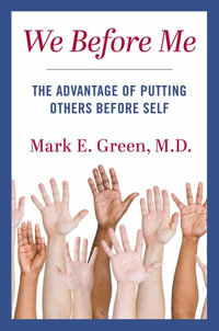 We Before Me : The Advantage of Putting Others Before Self - Mark E. Green