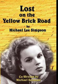 Judy Garland, Lost on the Yellow Brick Road : The true story of how Judy Garland lost her way. - Michael Lee Simpson