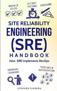 Site Reliability Engineering (SRE) Handbook : How SRE Implements DevOps - Stephen Fleming