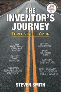 The Inventor's Journey : Three Strikes I'm in - Steven Smith