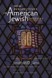 New Perspectives in American Jewish History : A Documentary Tribute to Jonathan D. Sarna - Mark A. Raider