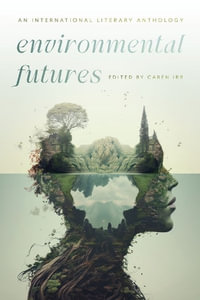 Environmental Futures : An International Literary Anthology - Caren Irr