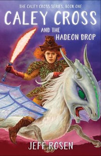 Caley Cross and the Hadeon Drop : A Novel - Jeff Rosen