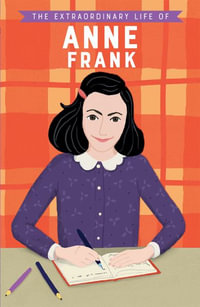 The Extraordinary Life of Anne Frank : Extraordinary Lives - Kate Scott