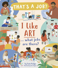 I Like Art ... What Jobs Are There? : That's a Job? - Susie Hodge