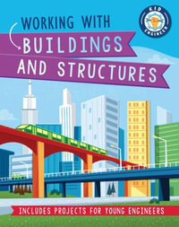 Working with Buildings and Structures : Kid Engineer - Izzi Howell