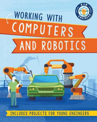 Working with Computers and Robotics : Kid Engineer - Sonya Newland